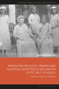 Producing Religion, Gender and National Identities in Sri Lankan Elite Girls’ Schools_cover