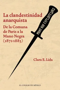 La clandestinidad anarquista. De la Comuna de París a la Mano Negra