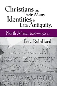 Christians and Their Many Identities in Late Antiquity, North Africa, 200-450 CE_cover