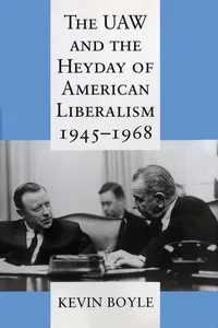 The UAW and the Heyday of American Liberalism, 1945–1968_cover
