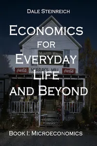 Economics for Everyday Life and Beyond: Book I