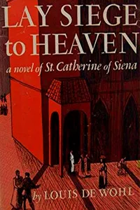 Lay Siege to Heaven: A Novel of St. Catherine of Siena_cover