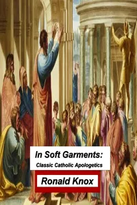 In Soft Garments: Classic Catholic Apologetics_cover