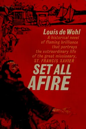 Set All Afire: A Novel of St. Francis Xavier