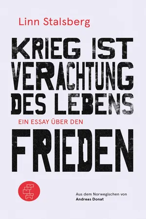 Krieg ist Verachtung des Lebens - Ein Essay über den Frieden