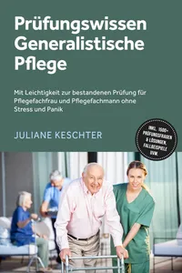 Prüfungswissen Generalistische Pflege: Mit Leichtigkeit zur bestandenen Prüfung für Pflegefachfrau und Pflegefachmann ohne Stress und Panik – inkl. 1500+ Prüfungsfragen & Lösungen, Fallbeispiele uvm._cover