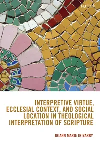 Interpretive Virtue, Ecclesial Context, and Social Location in Theological Interpretation of Scripture_cover