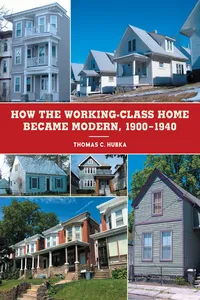 How the Working-Class Home Became Modern, 1900–1940_cover