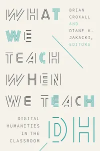 What We Teach When We Teach DH_cover