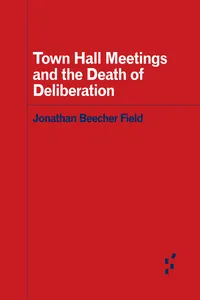 Town Hall Meetings and the Death of Deliberation_cover