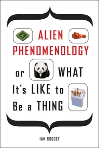 Alien Phenomenology, or What It’s Like to Be a Thing_cover