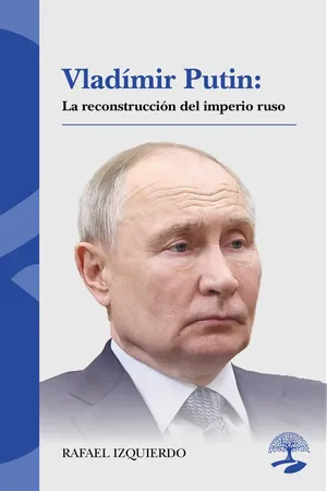 Vladímir Putin: La reconstrucción del imperio ruso