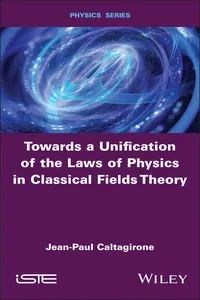Towards a Unification of the Laws of Physics in Classical Fields Theory_cover