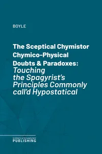 The Sceptical Chymistor Chymico-Physical Doubts & Paradoxes_cover