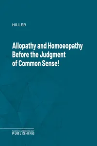 Allopathy and Homoeopathy Before the Judgment of Common Sense!_cover