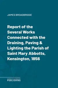 Report of the Several Works Connected with the Draining, Paving & Lighting the Parish of Saint Mary Abbotts, Kensington, 1856_cover