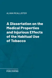 A Dissertation on the Medical Properties and Injurious Effects of the Habitual Use of Tobacco_cover
