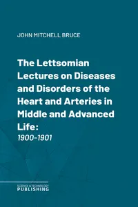 The Lettsomian Lectures on Diseases and Disorders of the Heart and Arteries in Middle and Advanced Life_cover