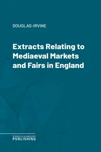 Extracts Relating to Mediaeval Markets and Fairs in England_cover