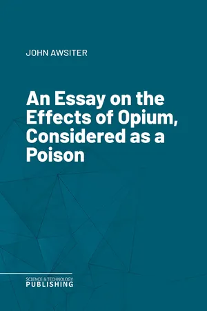 An Essay on the Effects of Opium, Considered as a Poison