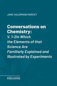 Conversations on Chemistry, V. 1-2In Which the Elements of that Science Are Familiarly Explained and Illustrated by Experiments_cover