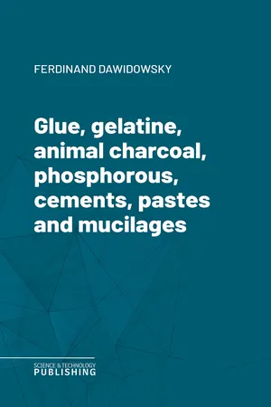 Glue, gelatine, animal charcoal, phosphorous, cements, pastes and mucilages