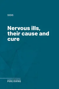 Nervous ills, their cause and cure_cover