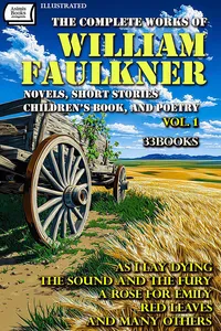 The Complete Works of William Faulkner, Vol. 1: Novels, Short Stories, Children’s Book, and Poetry. Illustrated_cover