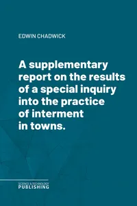A supplementary report on the results of a special inquiry into the practice of interment in towns._cover