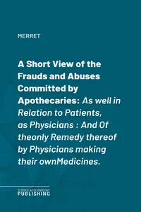 A Short View of the Frauds and Abuses Committed by Apothecaries_cover