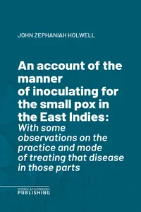 An account of the manner of inoculating for the small pox in the East Indies