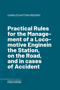 Practical Rules for the Management of a Locomotive Enginein the Station, on the Road, and in cases of Accident_cover