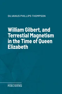 William Gilbert, and Terrestial Magnetism in the Time of Queen Elizabeth_cover
