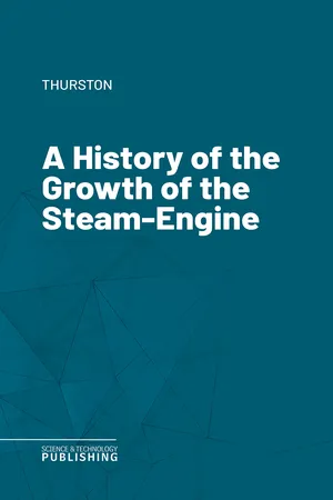 A History of the Growth of the Steam-Engine