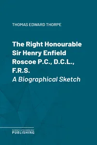 The Right Honourable Sir Henry Enfield Roscoe P.C., D.C.L., F.R.S._cover
