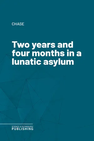 Two years and four months in a lunatic asylum