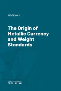 The Origin of Metallic Currency and Weight Standards_cover