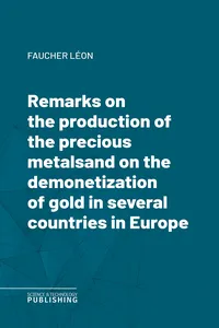 Remarks on the production of the precious metalsand on the demonetization of gold in several countries in Europe_cover