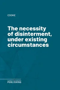 The necessity of disinterment, under existing circumstances_cover