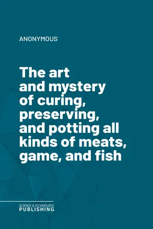 The art and mystery of curing, preserving, and potting all kinds of meats, game, and fish