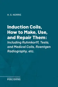 Induction Coils, How to Make, Use, and Repair Them