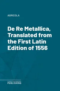 De Re Metallica, Translated from the First Latin Edition of 1556_cover