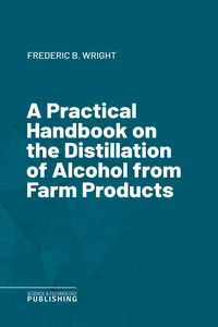 A Practical Handbook on the Distillation of Alcohol from Farm Products_cover