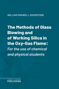 The Methods of Glass Blowing and of Working Silica in the Oxy-Gas Flame_cover