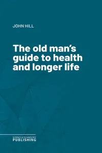 The old man's guide to health and longer life_cover