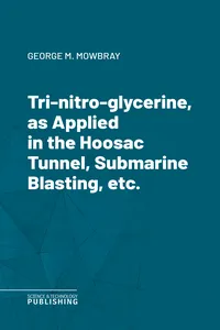Tri-nitro-glycerine, as Applied in the Hoosac Tunnel, Submarine Blasting, etc._cover