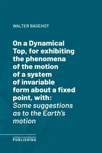On a Dynamical Top, for exhibiting the phenomena of the motion of a system of invariable form about a fixed point, with_cover