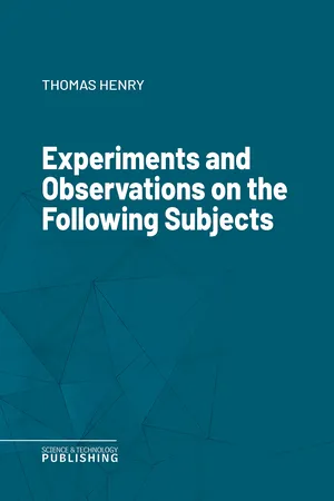 Experiments and Observations on the Following Subjects