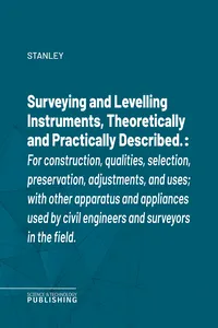 Surveying and Levelling Instruments, Theoretically and Practically Described._cover