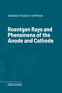 Roentgen Rays and Phenomena of the Anode and Cathode_cover